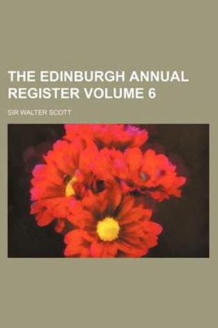 Cover of The Edinburgh Annual Register Volume 6