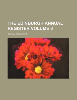 Book cover for The Edinburgh Annual Register Volume 6