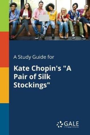 Cover of A Study Guide for Kate Chopin's a Pair of Silk Stockings