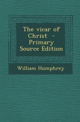 Cover of The Vicar of Christ - Primary Source Edition