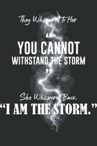 Cover of They Whispered To Her, "You Cannot Withstand The Storm." She Whispered Back, "I Am The Storm"