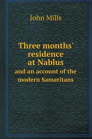 Cover of Three months' residence at Nablus and an account of the modern Samaritans
