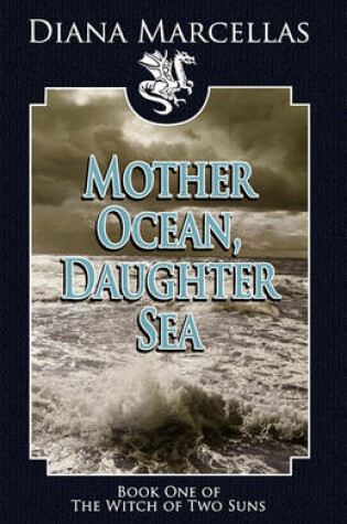 Cover of Mother Ocean, Daughter Sea (Book One of the Witch of Two Suns)