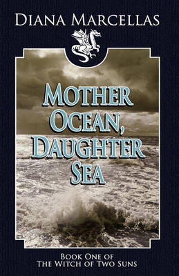 Book cover for Mother Ocean, Daughter Sea (Book One of the Witch of Two Suns)