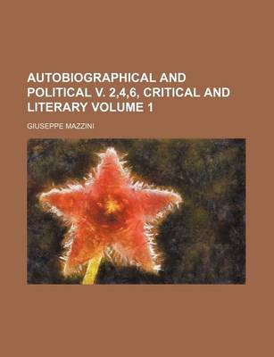 Book cover for Autobiographical and Political V. 2,4,6, Critical and Literary Volume 1