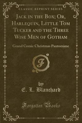 Book cover for Jack in the Box; Or, Harlequin, Little Tom Tucker and the Three Wise Men of Gotham