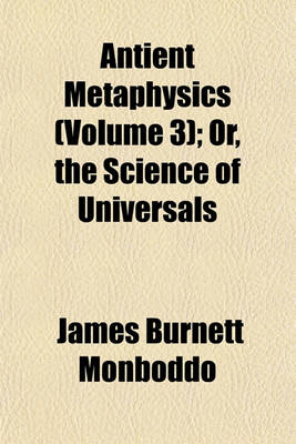 Book cover for Antient Metaphysics (Volume 3); Or, the Science of Universals