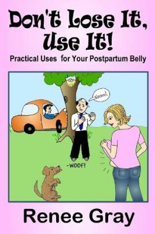 Cover of Don't Lose It, Use It! Practical Uses for Your Postpartum Belly