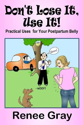 Book cover for Don't Lose It, Use It! Practical Uses for Your Postpartum Belly