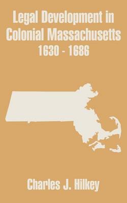 Book cover for Legal Development in Colonial Massachusetts 1630 - 1686