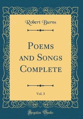 Book cover for Poems and Songs Complete, Vol. 3 (Classic Reprint)