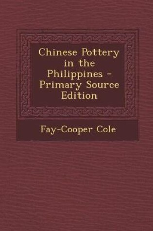 Cover of Chinese Pottery in the Philippines - Primary Source Edition