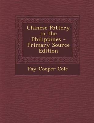 Book cover for Chinese Pottery in the Philippines - Primary Source Edition