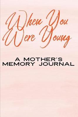 Book cover for When You Were Young A Mother's Memory Journal