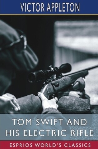 Cover of Tom Swift and His Electric Rifle (Esprios Classics)