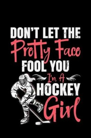 Cover of DON'T LET THE Pretty Face FOOL YOU I'm A Hockey Girl
