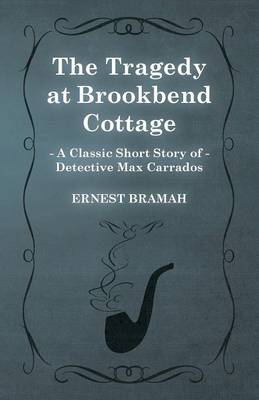 Book cover for The Tragedy at Brookbend Cottage (A Classic Short Story of Detective Max Carrados)