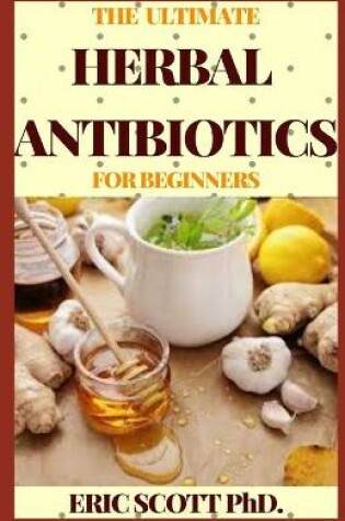 Cover of The Ultimate Herbal Antibiotics for Beginners