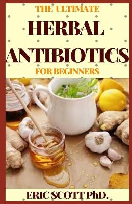 Book cover for The Ultimate Herbal Antibiotics for Beginners