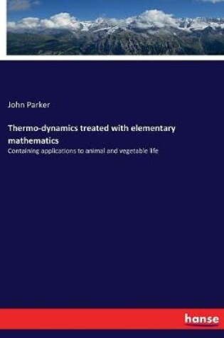 Cover of Thermo-dynamics treated with elementary mathematics