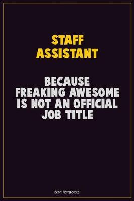 Book cover for Staff Assistant, Because Freaking Awesome Is Not An Official Job Title