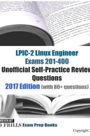 Cover of LPIC-2 Linux Engineer Exams 201-400 Unofficial Self-Practice Review Questions