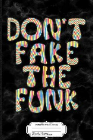 Cover of Don't Fake the Funk Composition Notebook