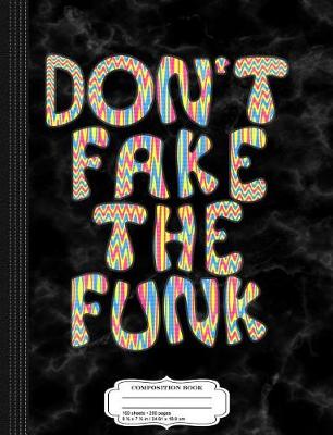 Book cover for Don't Fake the Funk Composition Notebook