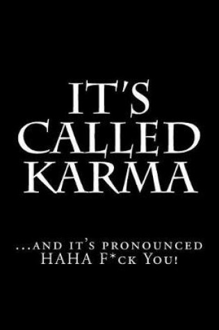 Cover of It's Called Karma...and it's pronounced HAHA F*ck You!