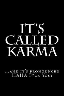 Book cover for It's Called Karma...and it's pronounced HAHA F*ck You!