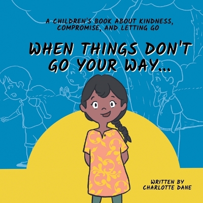 Book cover for When Things Don't Go Your Way... A Children's Book About Kindness, Compromise, and Letting Go