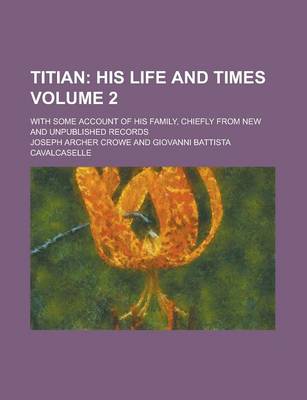 Book cover for Titian; With Some Account of His Family, Chiefly from New and Unpublished Records Volume 2