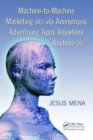 Cover of Machine-To-Machine Marketing (M3) Via Anonymous Advertising Apps Anywhere Anytime (A5)