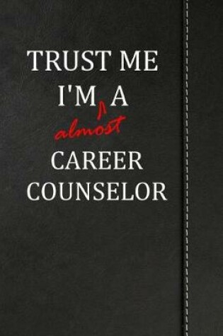 Cover of Trust Me I'm Almost a Career Counselor