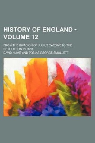 Cover of History of England (Volume 12); From the Invasion of Julius Caesar to the Revolution in 1688