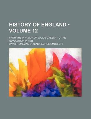 Book cover for History of England (Volume 12); From the Invasion of Julius Caesar to the Revolution in 1688