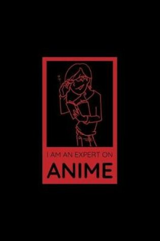 Cover of I Am An Expert On Anime