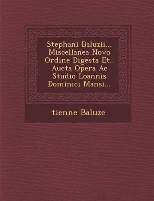 Book cover for Stephani Baluzii... Miscellanea Novo Ordine Digesta Et.. Aucta Opera AC Studio Loannis Dominici Mansi...