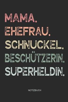 Book cover for Mama. Ehefrau. Schnuckel. Beschutzerin. Superheldin. - Notizbuch