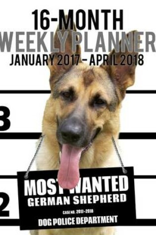 Cover of 2017-2018 Weekly Planner - Most Wanted German Shepherd