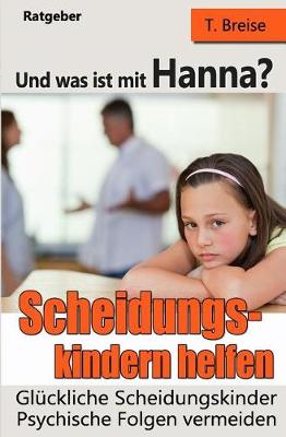 Book cover for Und Was Ist Mit Hanna? Scheidungskindern Helfen - Gl ckliche Scheidungskinder