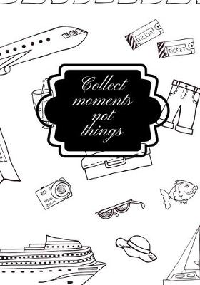 Book cover for Collect Moments Not Things