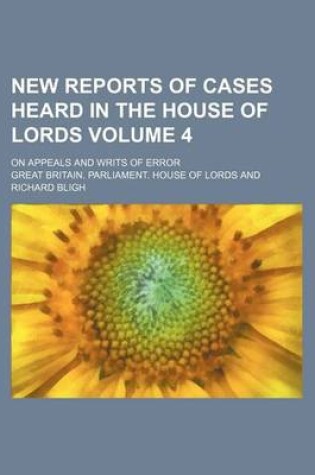 Cover of New Reports of Cases Heard in the House of Lords Volume 4; On Appeals and Writs of Error