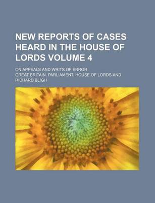 Book cover for New Reports of Cases Heard in the House of Lords Volume 4; On Appeals and Writs of Error