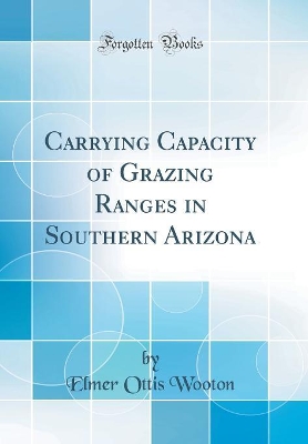 Book cover for Carrying Capacity of Grazing Ranges in Southern Arizona (Classic Reprint)