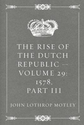 Book cover for The Rise of the Dutch Republic - Volume 29