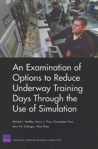 Cover of An Examination of Options to Reduce Underway Training Days Through the Use of Simulation