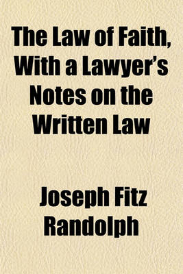 Book cover for The Law of Faith, with a Lawyer's Notes on the Written Law