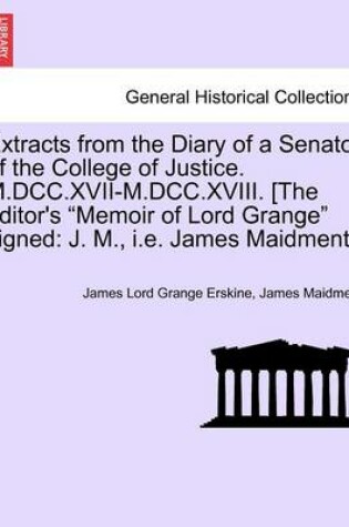 Cover of Extracts from the Diary of a Senator of the College of Justice. M.DCC.XVII-M.DCC.XVIII. [The Editor's Memoir of Lord Grange Signed
