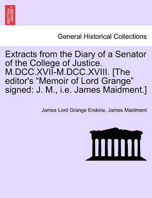 Book cover for Extracts from the Diary of a Senator of the College of Justice. M.DCC.XVII-M.DCC.XVIII. [The Editor's Memoir of Lord Grange Signed